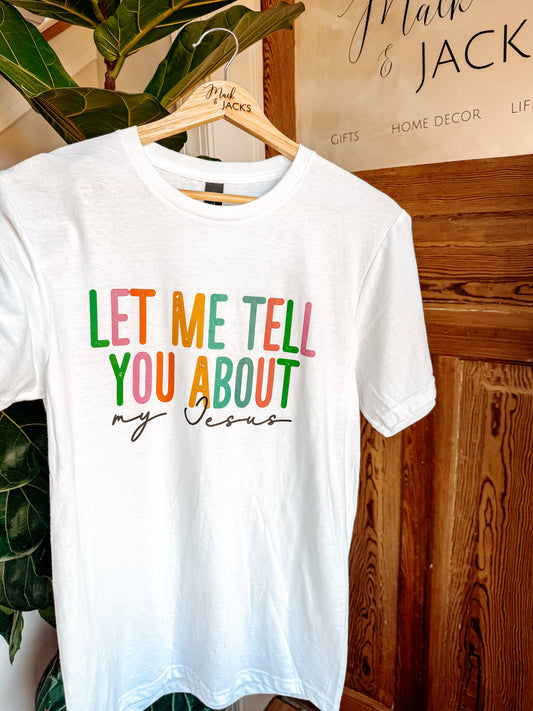 Let Me Tell You About My Jesus T-Shirt