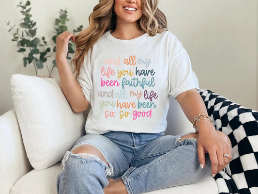 All My Life You Have Been Faithful T-Shirt